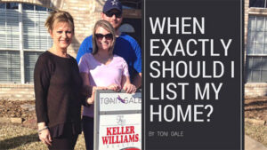 When Exactly Should I List My Home? | Toni Gale | Realtor | Specializing in Garland, Rockwall, and Rowlett communities